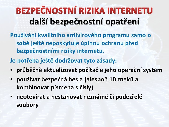 BEZPEČNOSTNÍ RIZIKA INTERNETU další bezpečnostní opatření Používání kvalitního antivirového programu samo o sobě ještě