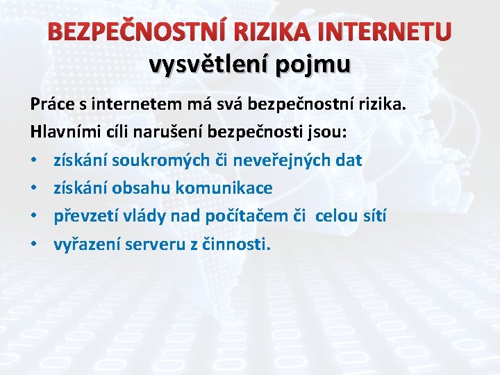 BEZPEČNOSTNÍ RIZIKA INTERNETU vysvětlení pojmu Práce s internetem má svá bezpečnostní rizika. Hlavními cíli