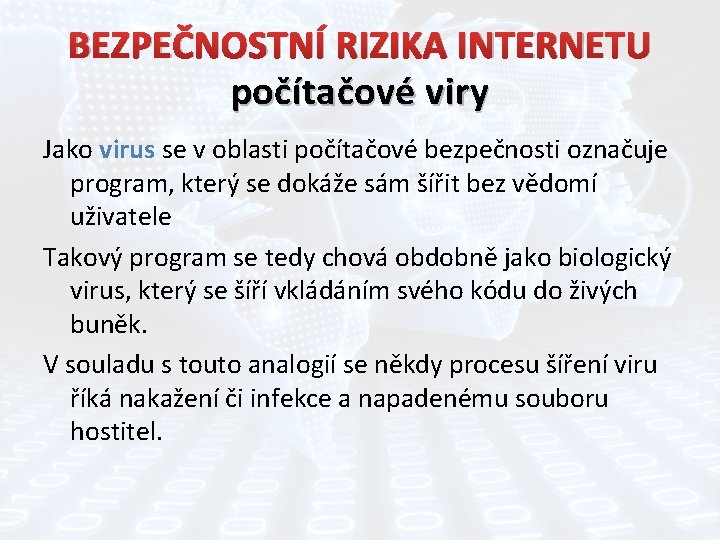 BEZPEČNOSTNÍ RIZIKA INTERNETU počítačové viry Jako virus se v oblasti počítačové bezpečnosti označuje program,