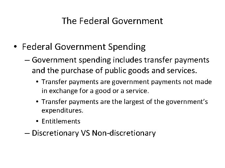 The Federal Government • Federal Government Spending – Government spending includes transfer payments and