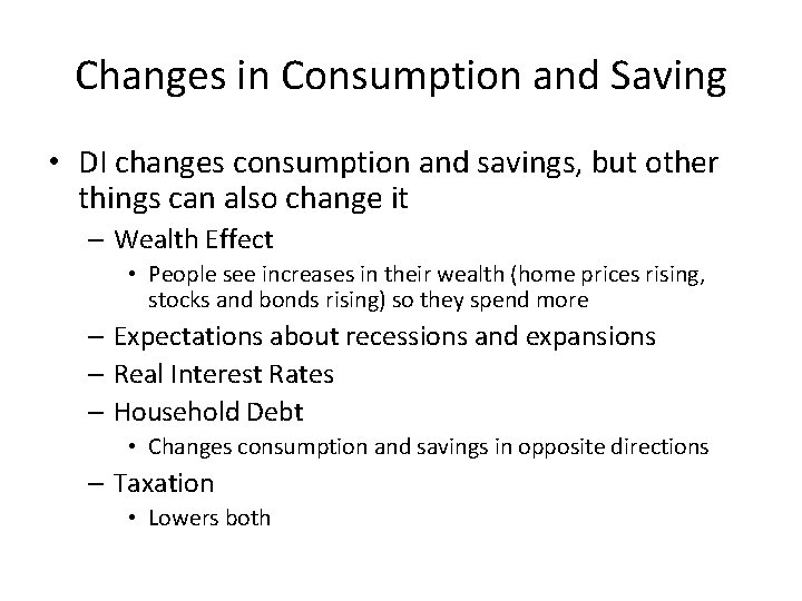 Changes in Consumption and Saving • DI changes consumption and savings, but other things
