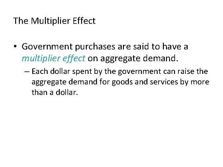 The Multiplier Effect • Government purchases are said to have a multiplier effect on