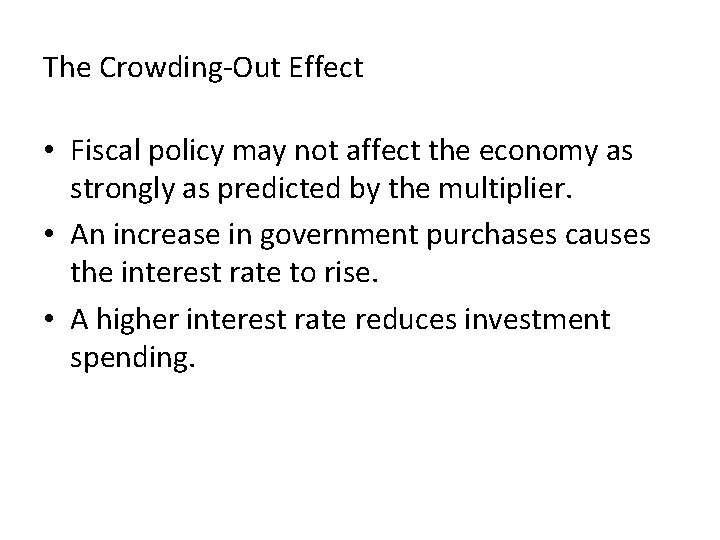 The Crowding-Out Effect • Fiscal policy may not affect the economy as strongly as