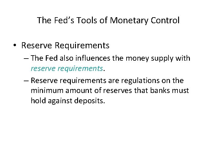 The Fed’s Tools of Monetary Control • Reserve Requirements – The Fed also influences