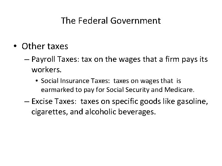 The Federal Government • Other taxes – Payroll Taxes: tax on the wages that