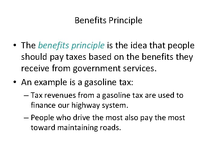 Benefits Principle • The benefits principle is the idea that people should pay taxes