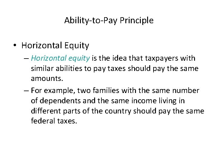 Ability-to-Pay Principle • Horizontal Equity – Horizontal equity is the idea that taxpayers with