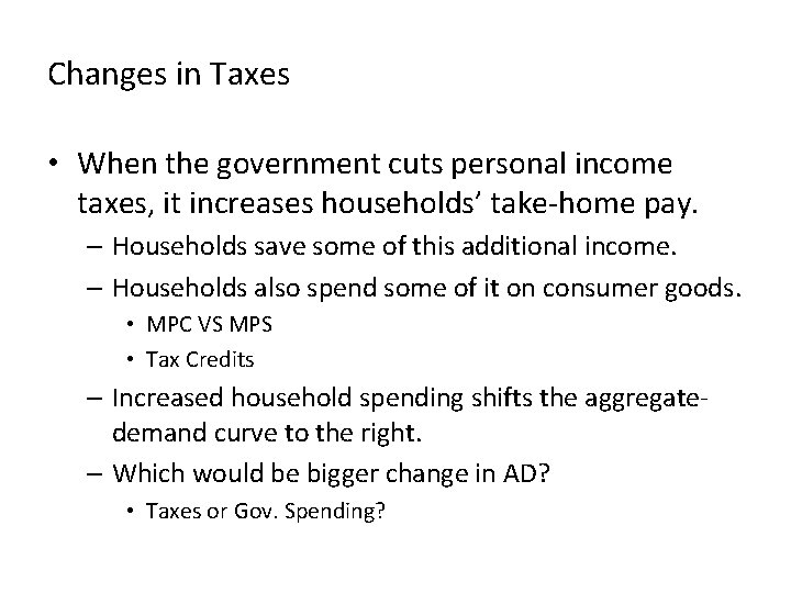 Changes in Taxes • When the government cuts personal income taxes, it increases households’