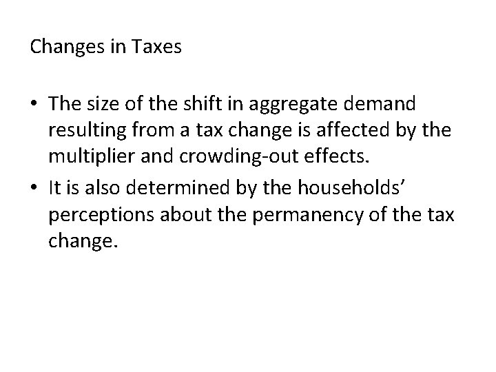 Changes in Taxes • The size of the shift in aggregate demand resulting from