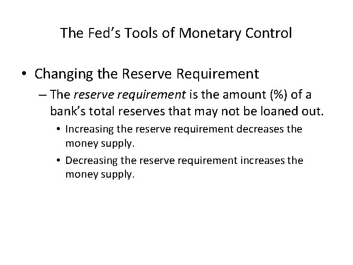 The Fed’s Tools of Monetary Control • Changing the Reserve Requirement – The reserve