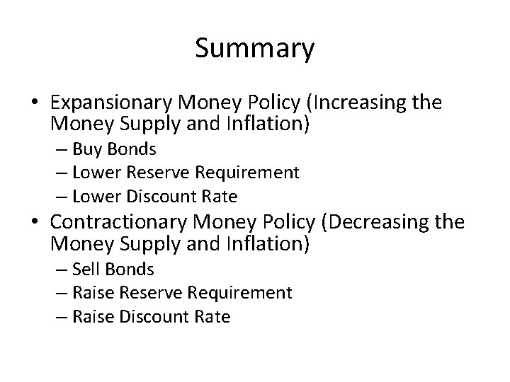 Summary • Expansionary Money Policy (Increasing the Money Supply and Inflation) – Buy Bonds
