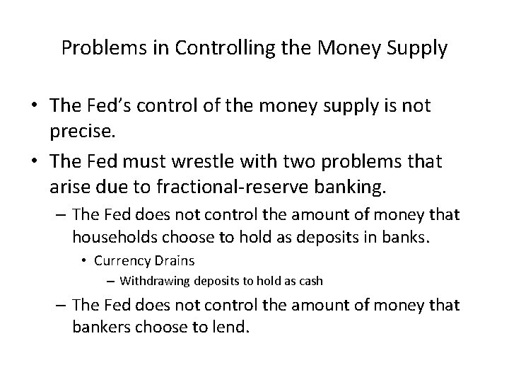 Problems in Controlling the Money Supply • The Fed’s control of the money supply