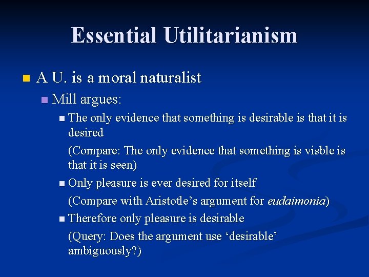 Essential Utilitarianism n A U. is a moral naturalist n Mill argues: n The