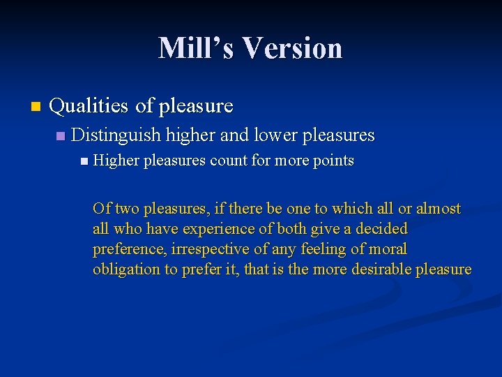 Mill’s Version n Qualities of pleasure n Distinguish higher and lower pleasures n Higher