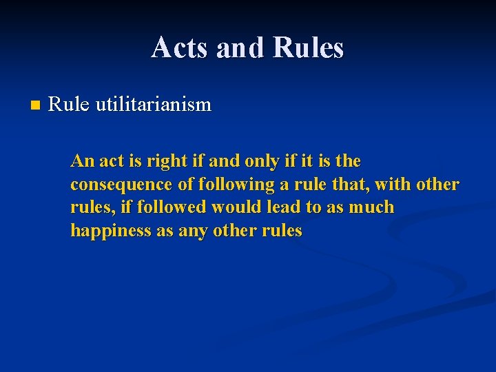 Acts and Rules n Rule utilitarianism An act is right if and only if