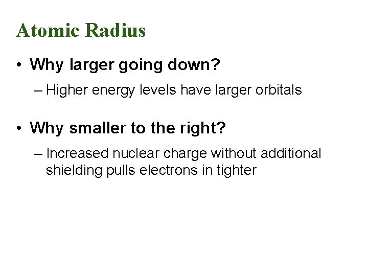 Atomic Radius • Why larger going down? – Higher energy levels have larger orbitals