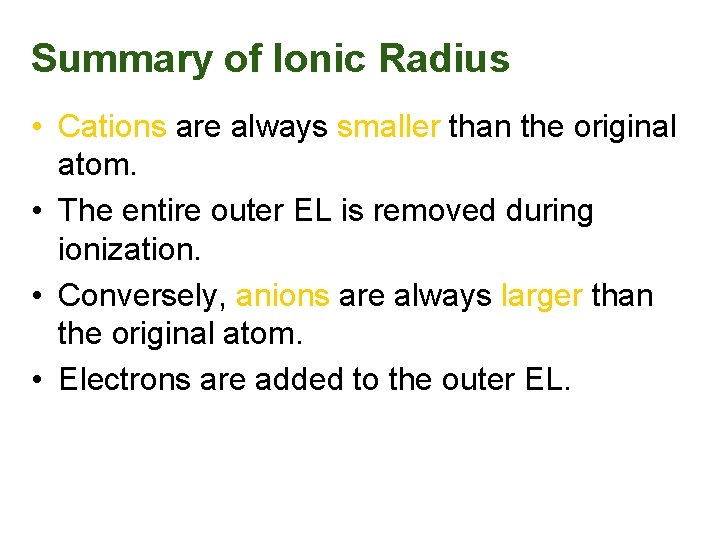 Summary of Ionic Radius • Cations are always smaller than the original atom. •