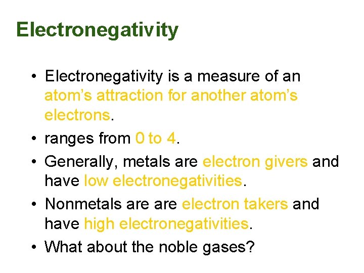 Electronegativity • Electronegativity is a measure of an atom’s attraction for another atom’s electrons.