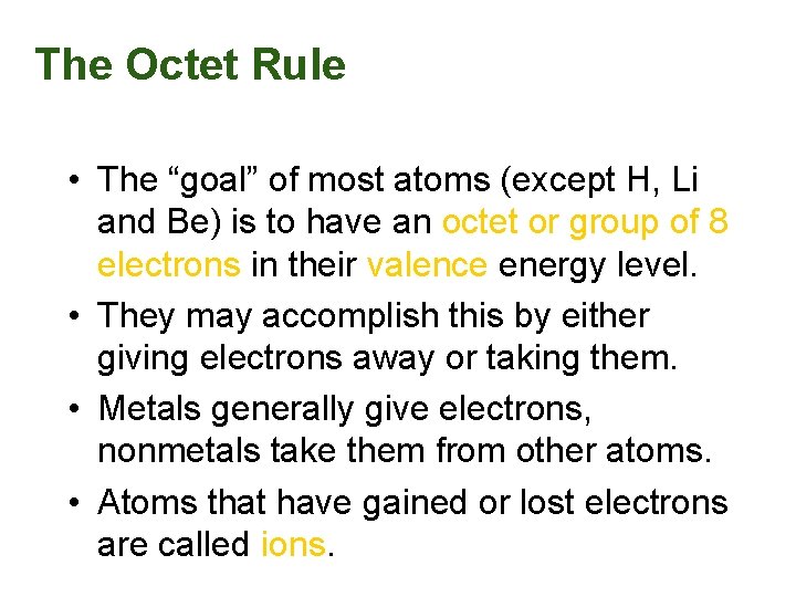 The Octet Rule • The “goal” of most atoms (except H, Li and Be)