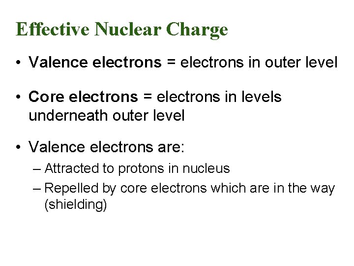 Effective Nuclear Charge • Valence electrons = electrons in outer level • Core electrons
