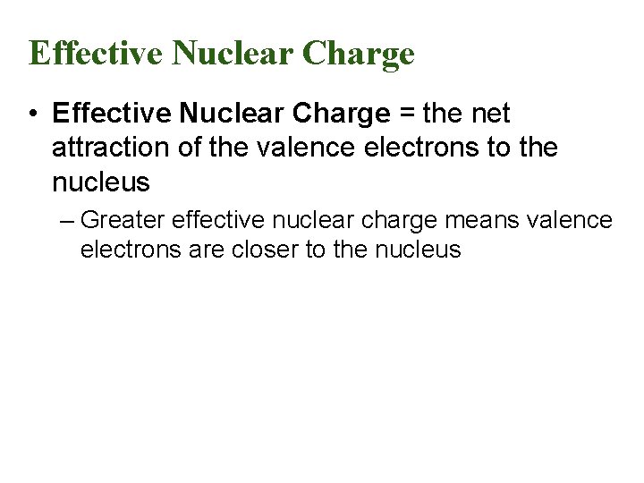 Effective Nuclear Charge • Effective Nuclear Charge = the net attraction of the valence