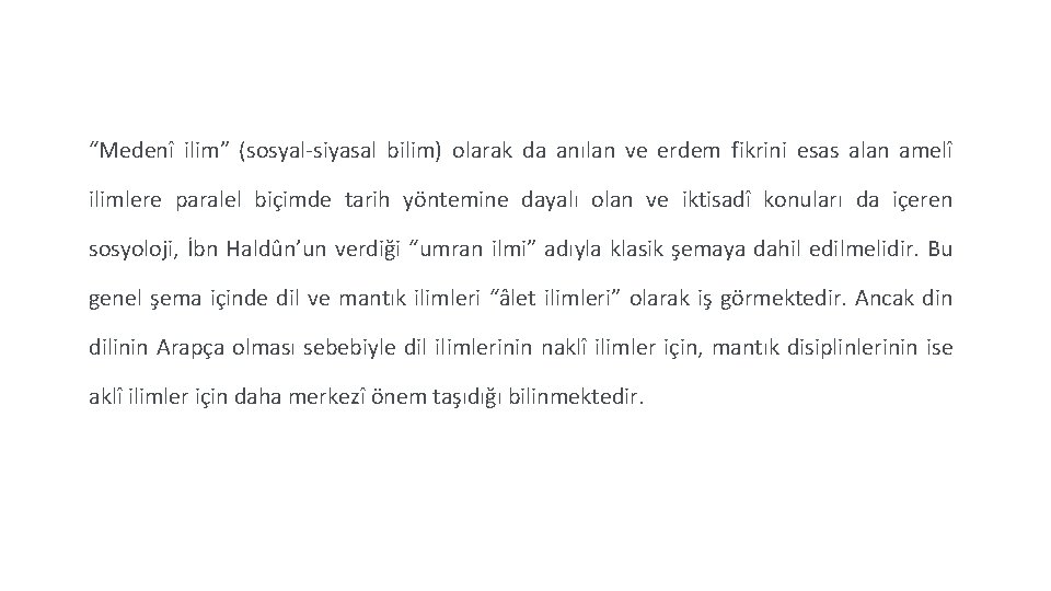 “Medenî ilim” (sosyal-siyasal bilim) olarak da anılan ve erdem fikrini esas alan amelî ilimlere