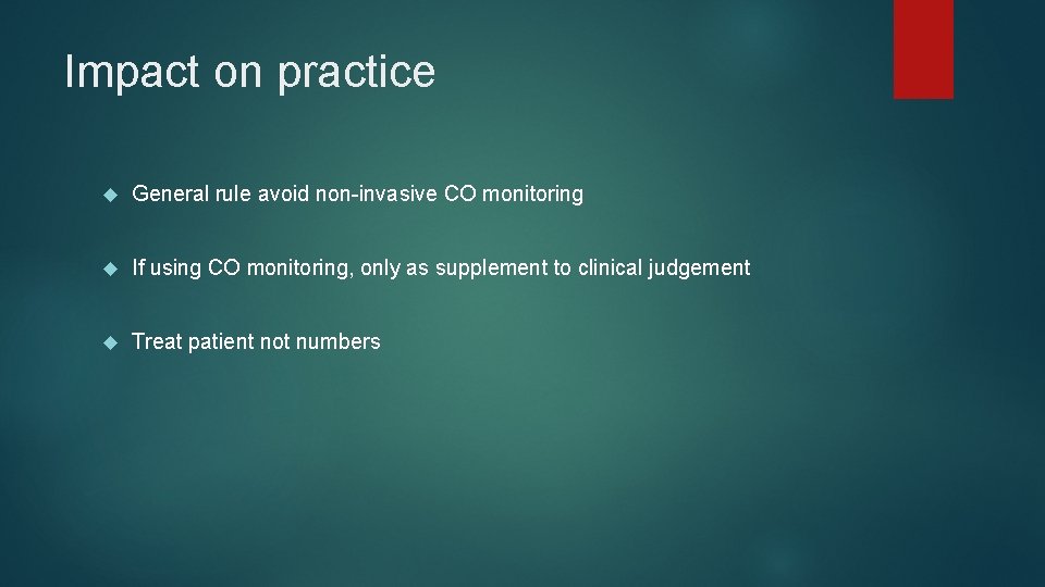 Impact on practice General rule avoid non-invasive CO monitoring If using CO monitoring, only