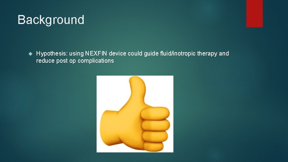 Background Hypothesis: using NEXFIN device could guide fluid/inotropic therapy and reduce post op complications