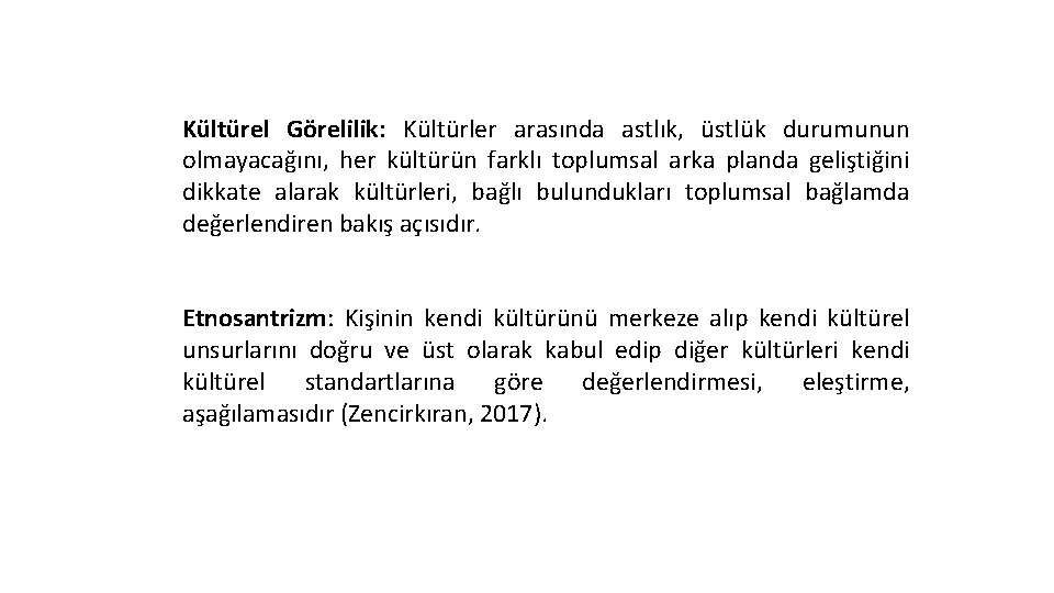 Kültürel Görelilik: Kültürler arasında astlık, üstlük durumunun olmayacağını, her kültürün farklı toplumsal arka planda