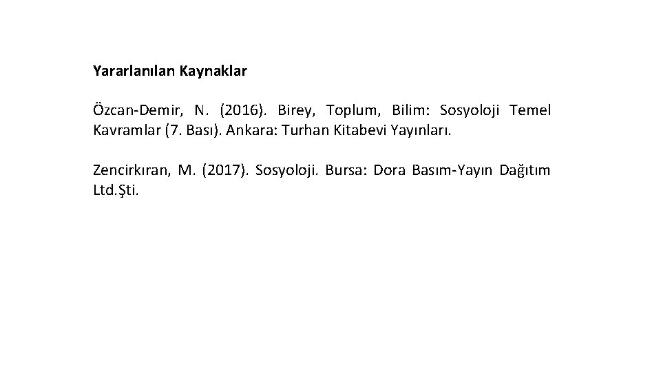 Yararlanılan Kaynaklar Özcan-Demir, N. (2016). Birey, Toplum, Bilim: Sosyoloji Temel Kavramlar (7. Bası). Ankara: