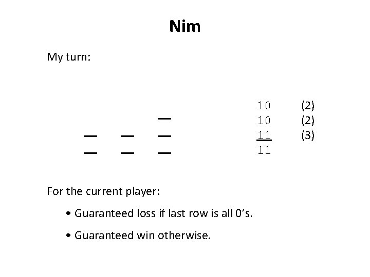 Nim My turn: 10 10 11 11 For the current player: • Guaranteed loss