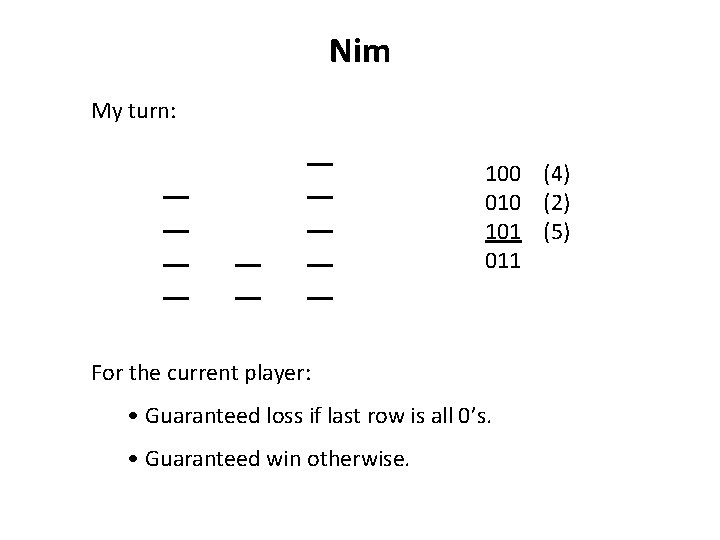 Nim My turn: 100 (4) 010 (2) 101 (5) 011 For the current player: