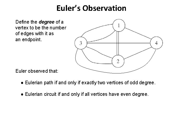 Euler’s Observation Define the degree of a vertex to be the number of edges