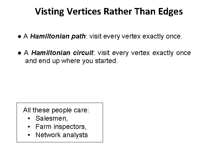 Visting Vertices Rather Than Edges ● A Hamiltonian path: visit every vertex exactly once.