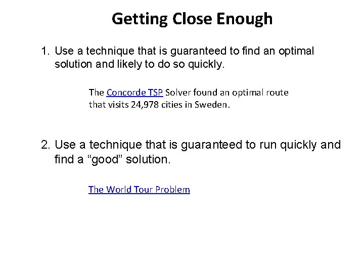 Getting Close Enough 1. Use a technique that is guaranteed to find an optimal