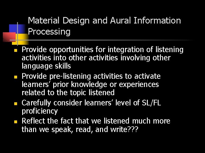 Material Design and Aural Information Processing n n Provide opportunities for integration of listening