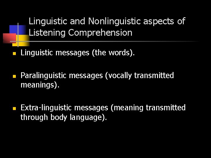 Linguistic and Nonlinguistic aspects of Listening Comprehension n Linguistic messages (the words). Paralinguistic messages