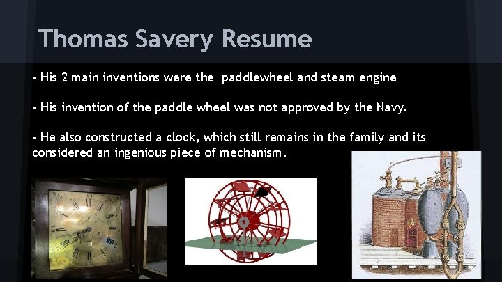 Thomas Savery Resume - His 2 main inventions were the paddlewheel and steam engine