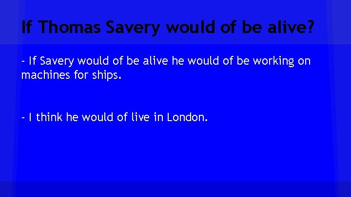 If Thomas Savery would of be alive? - If Savery would of be alive