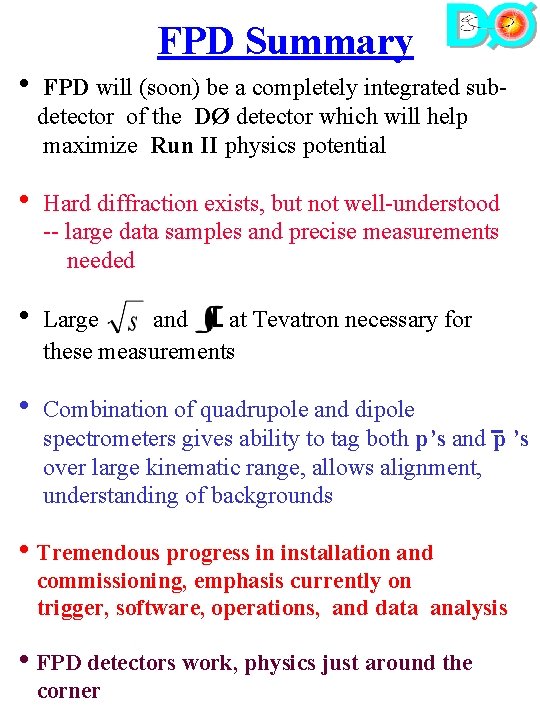 FPD Summary • FPD will (soon) be a completely integrated subdetector of the DØ