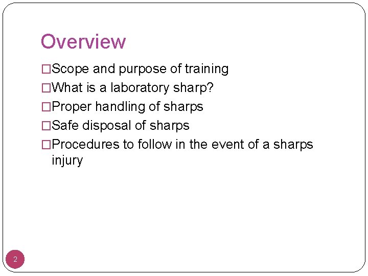 Overview �Scope and purpose of training �What is a laboratory sharp? �Proper handling of
