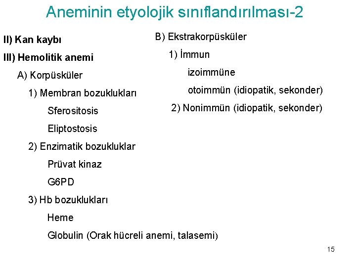 Aneminin etyolojik sınıflandırılması-2 II) Kan kaybı III) Hemolitik anemi A) Korpüsküler 1) Membran bozuklukları