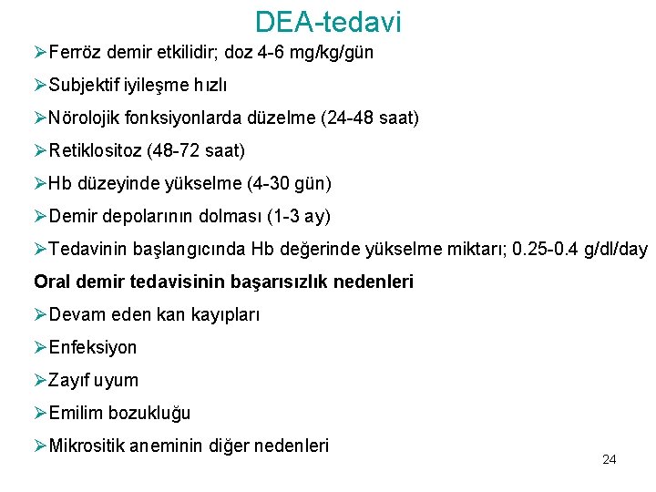 DEA-tedavi ØFerröz demir etkilidir; doz 4 -6 mg/kg/gün ØSubjektif iyileşme hızlı ØNörolojik fonksiyonlarda düzelme