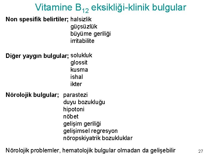 Vitamine B 12 eksikliği-klinik bulgular Non spesifik belirtiler; halsizlik güçsüzlük büyüme geriliği irritabilite Diğer