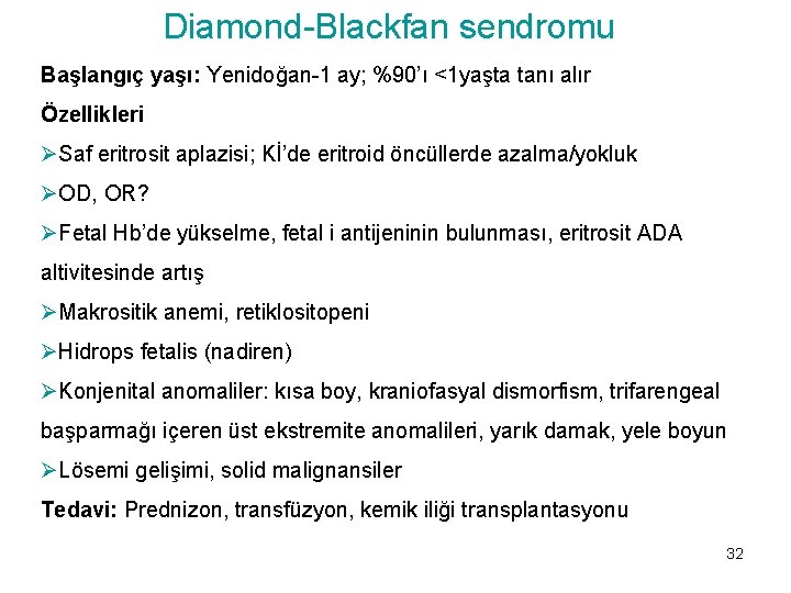 Diamond-Blackfan sendromu Başlangıç yaşı: Yenidoğan-1 ay; %90’ı <1 yaşta tanı alır Özellikleri ØSaf eritrosit