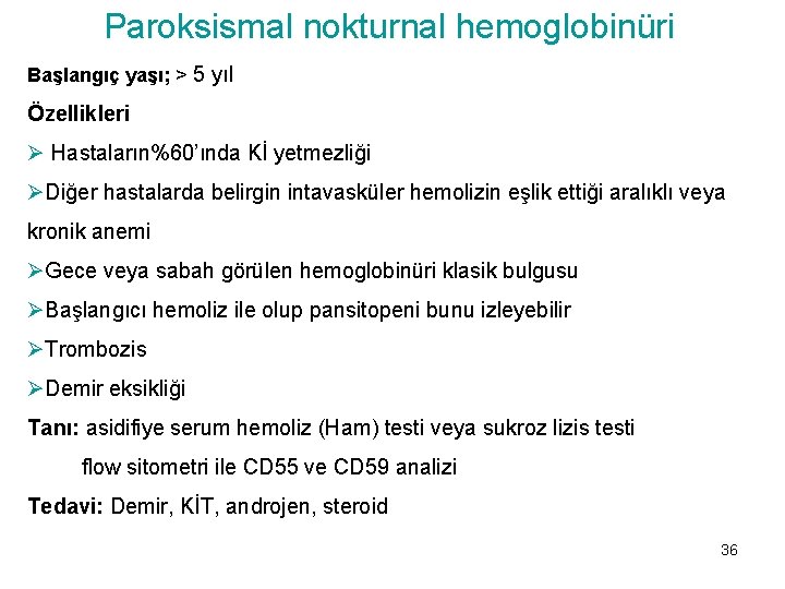 Paroksismal nokturnal hemoglobinüri Başlangıç yaşı; > 5 yıl Özellikleri Ø Hastaların%60’ında Kİ yetmezliği ØDiğer