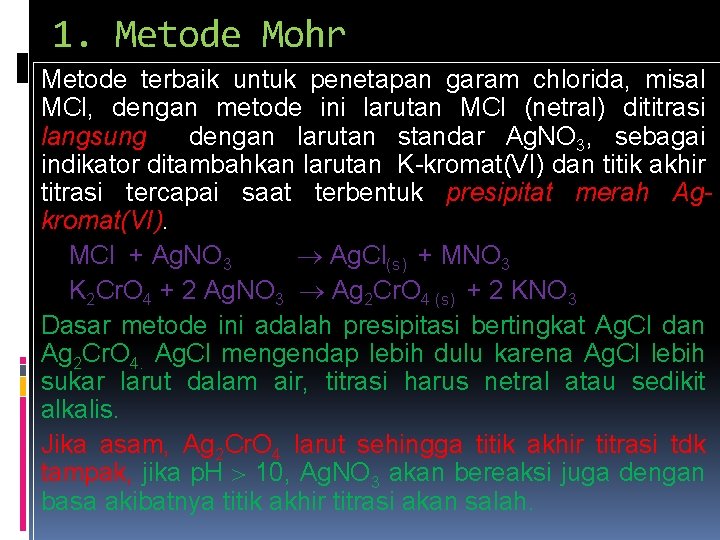1. Metode Mohr Metode terbaik untuk penetapan garam chlorida, misal MCl, dengan metode ini