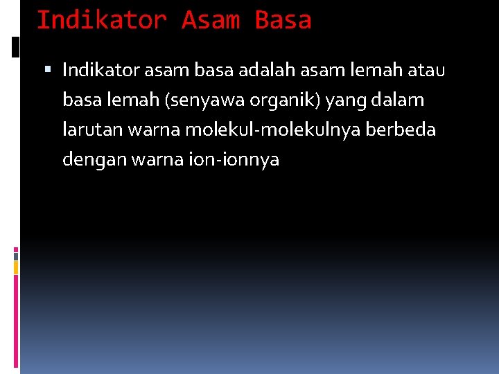 Indikator Asam Basa Indikator asam basa adalah asam lemah atau basa lemah (senyawa organik)
