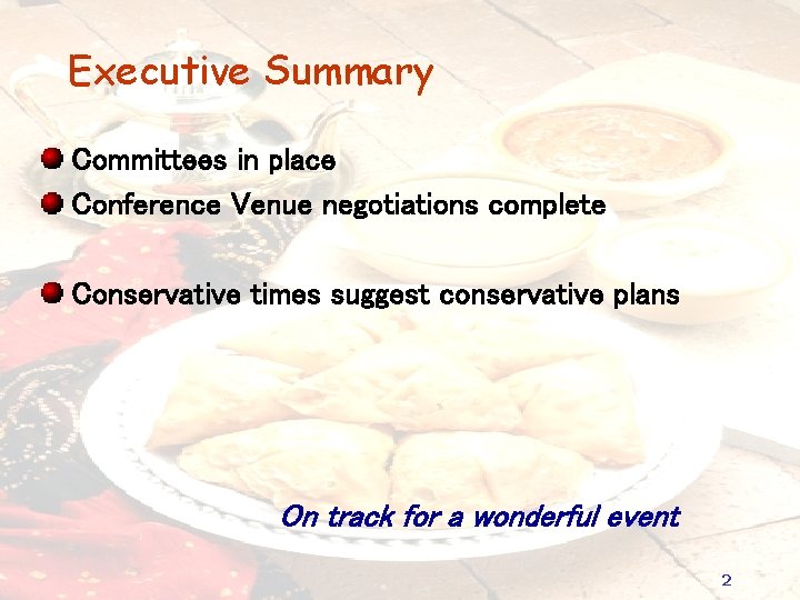 Executive Summary Committees in place Conference Venue negotiations complete Conservative times suggest conservative plans