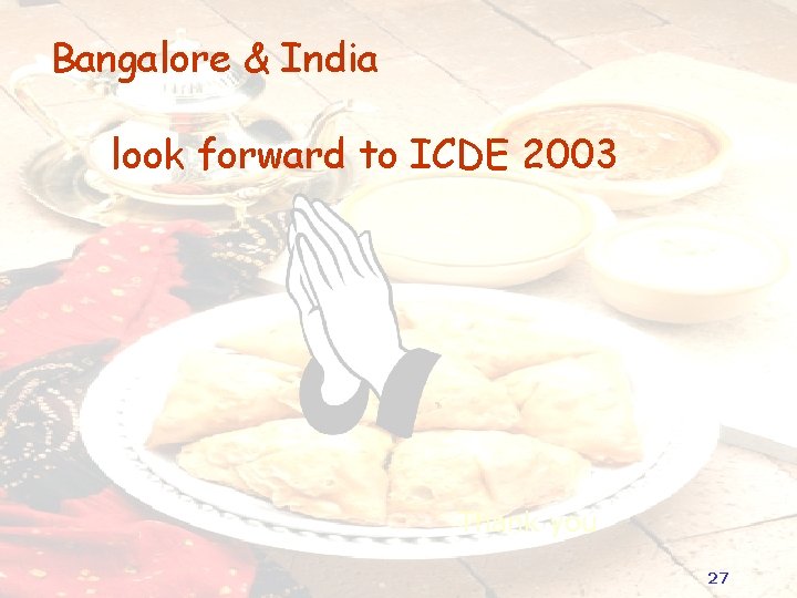 Bangalore & India look forward to ICDE 2003 Thank you 27 